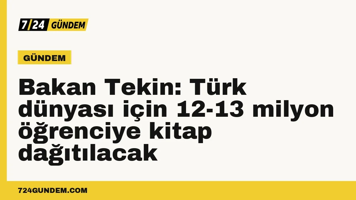 Bakan Tekin: Türk dünyası için 12-13 milyon öğrenciye kitap dağıtılacak