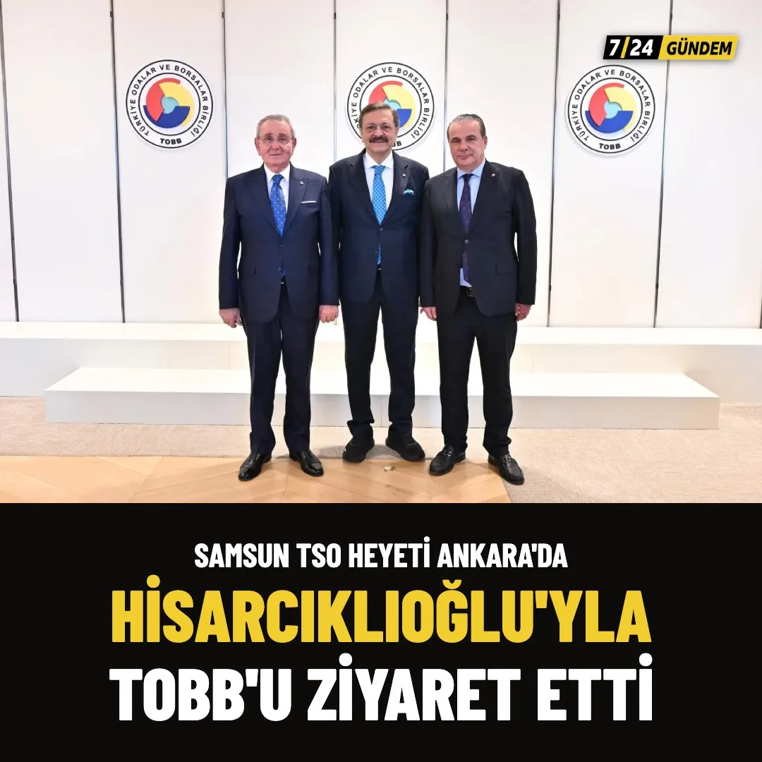 Samsun TSO heyeti Ankara'da Muş ve Hisarcıklıoğlu'yla görüştü