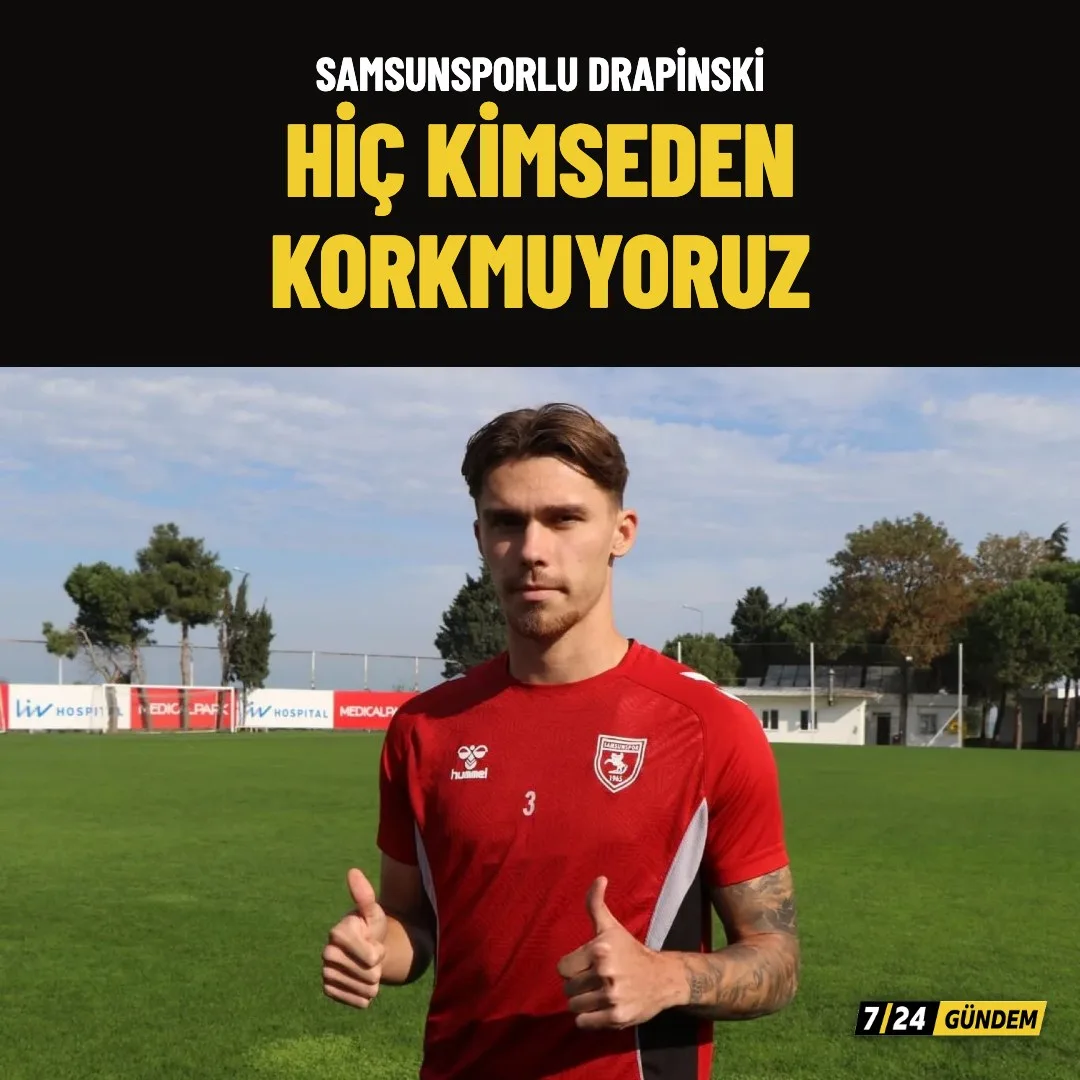 Samsunspor'lu Igor Drapinski: Hiç kimseden korkmuyoruz diyor