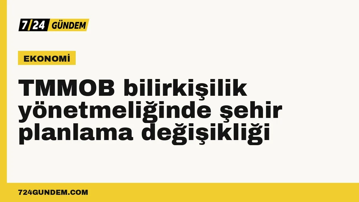 TMMOB bilirkişilik yönetmeliğinde şehir planlama değişikliği