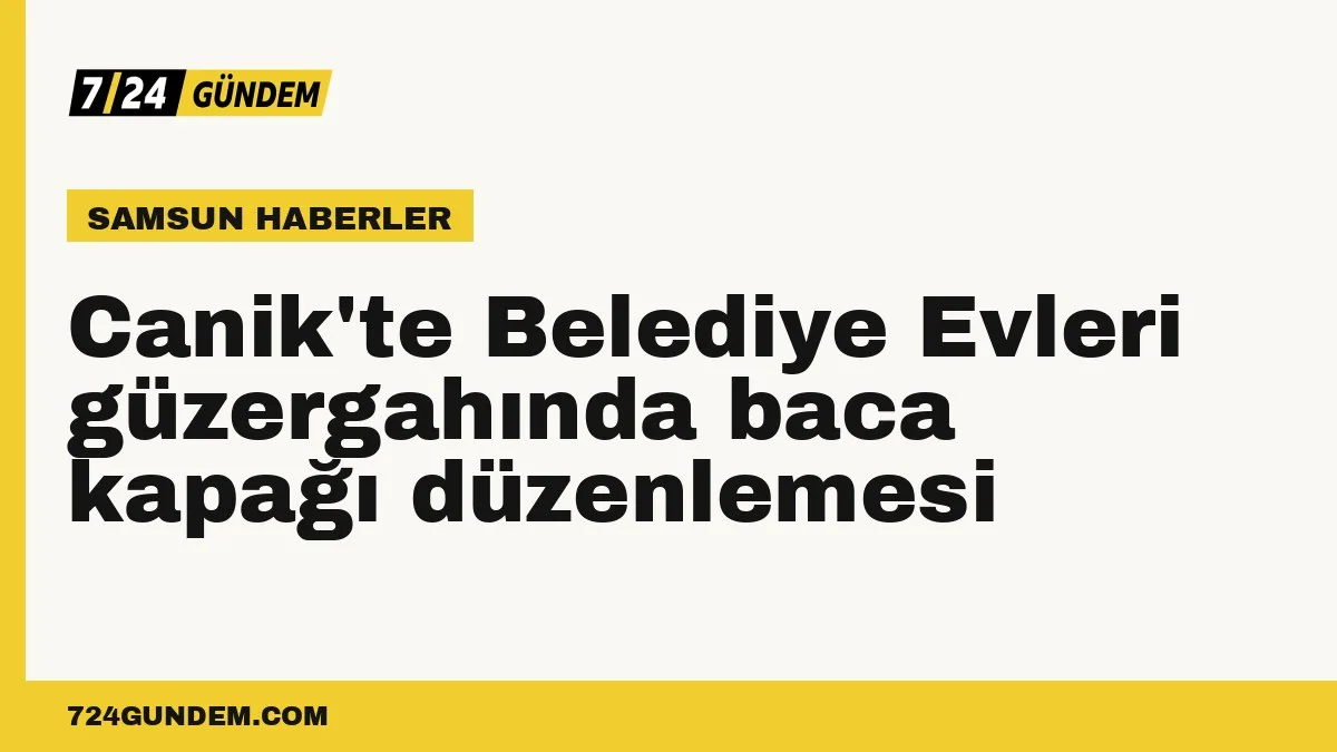 Canik'te Belediye Evleri güzergahında baca kapağı düzenlemesi