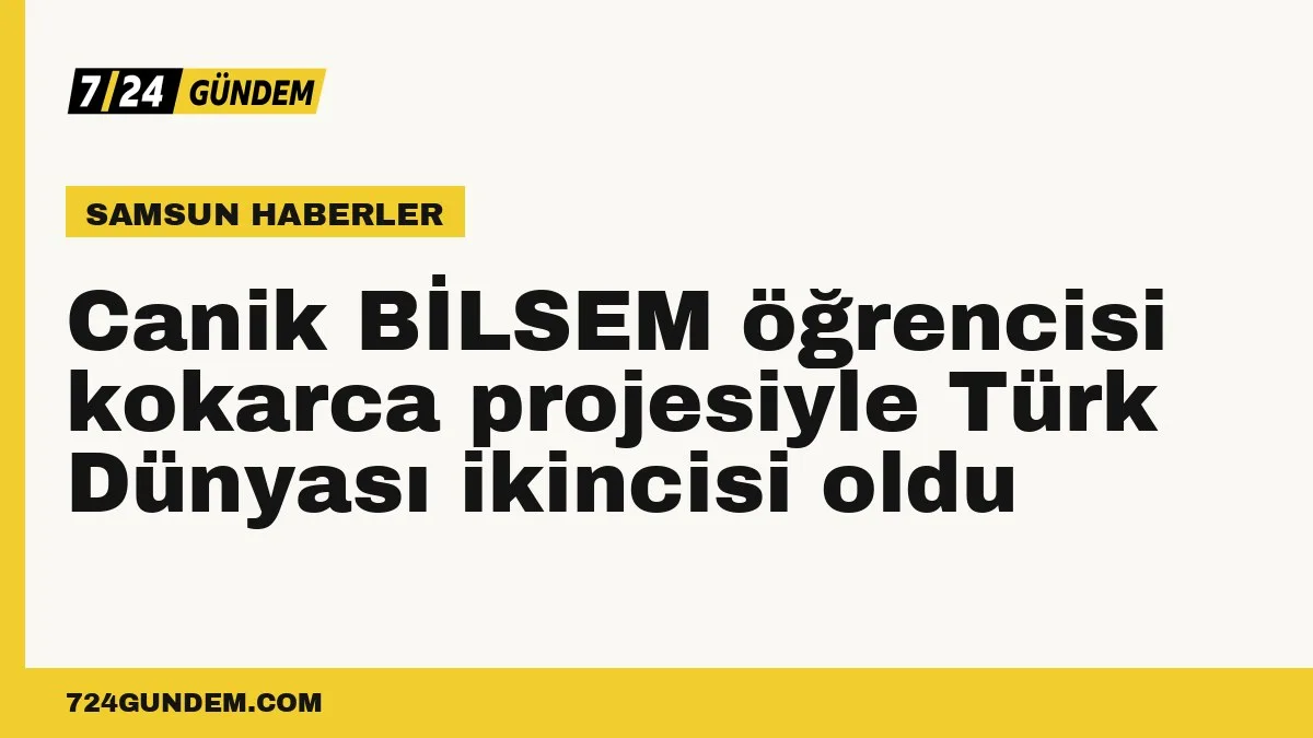 Canik BİLSEM öğrencisi kokarca projesiyle Türk Dünyası ikincisi oldu