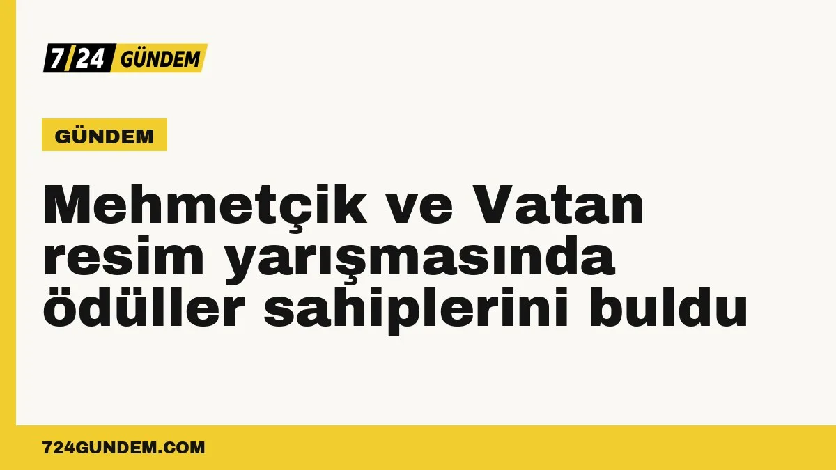 Mehmetçik ve Vatan resim yarışmasında ödüller sahiplerini buldu